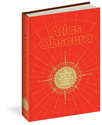 Atlas Obscura: An Explorer’s Guide to the World’s Hidden Wonders