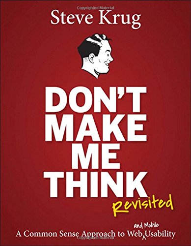Don’t Make Me Think, Revisited: A Common Sense Approach to Web Usability (3rd Edition) (Voices That Matter)