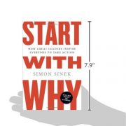 Start with Why: How Great Leaders Inspire Everyone to Take Action