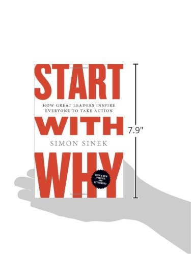 Start with Why: How Great Leaders Inspire Everyone to Take Action