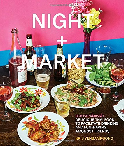 Night + Market: Delicious Thai Food to Facilitate Drinking and Fun-Having Amongst Friends