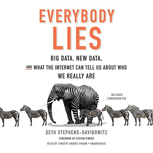 Everybody Lies; Big Data, New Data, and What the Internet Reveals About Who We Really Are