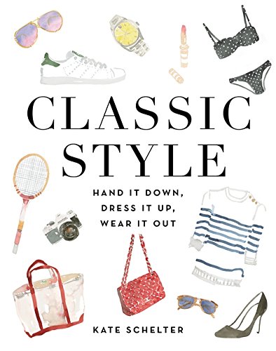 Classic Style: Hand It Down, Dress It Up, Wear It Out