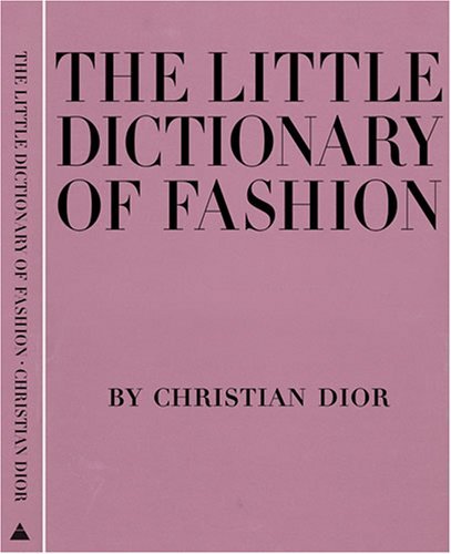 The Little Dictionary of Fashion: A Guide to Dress Sense for Every Woman [Hardcover] [2007] (Author) Christian Dior