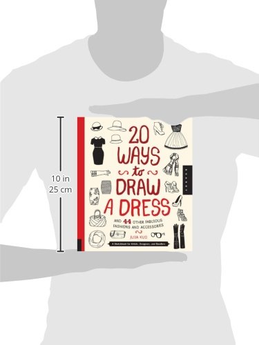 20 Ways to Draw a Dress and 44 Other Fabulous Fashions and Accessories: A Sketchbook for Artists, Designers, and Doodlers