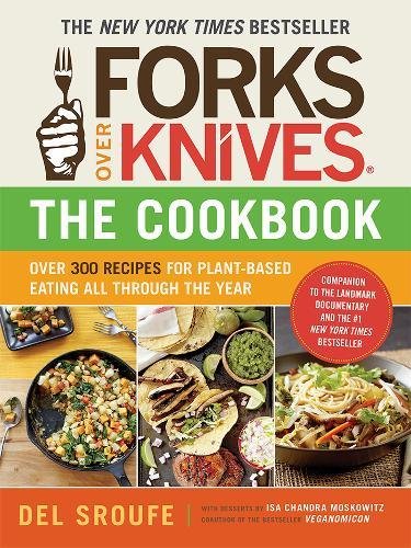 Forks Over Knives – The Cookbook: Over 300 Recipes for Plant-Based Eating All Through the Year