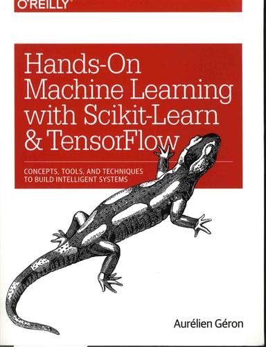 Hands-On Machine Learning with Scikit-Learn and TensorFlow: Concepts, Tools, and Techniques to Build Intelligent Systems