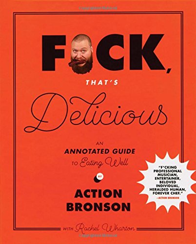 F*ck, That’s Delicious: An Annotated Guide to Eating Well