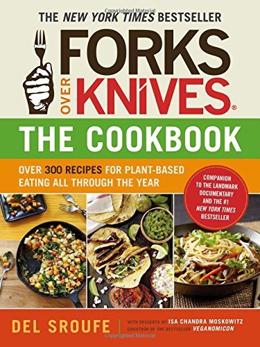 Forks Over Knives – The Cookbook: Over 300 Recipes for Plant-Based Eating All Through the Year