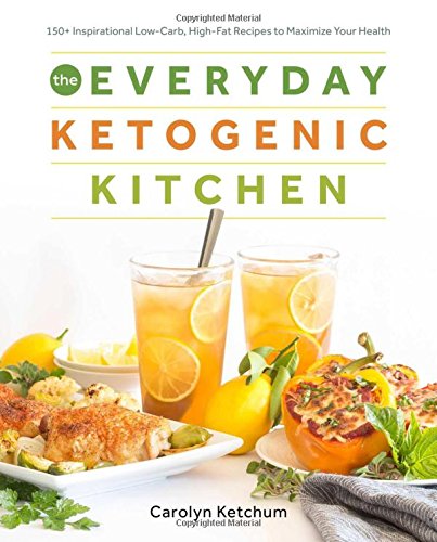 The Everyday Ketogenic Kitchen: With More than 150 Inspirational Low-Carb, High-Fat Recipes to Maximize Your Health