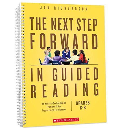 The Next Step Forward in Guided Reading: An Assess-Decide-Guide Framework for Supporting Every Reader by Jan Richardson (2016-07-22)