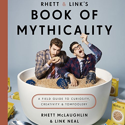 Rhett & Link’s Book of Mythicality: A Field Guide to Curiosity, Creativity, and Tomfoolery