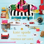 Kate Spade New York: Things We Love – Twenty Years of Inspiration, Intriguing Bits and Other Curiosities