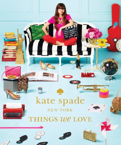 Kate Spade New York: Things We Love – Twenty Years of Inspiration, Intriguing Bits and Other Curiosities