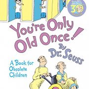 You’re Only Old Once!: A Book for Obsolete Children